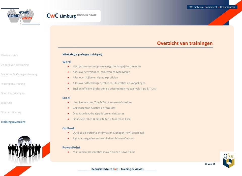 Excel Handige functies, Tips & Trucs en macro s maken Geavanceerde functies en formules Draaitabellen, draaigrafieken en databases Financiële taken & activiteiten uitvoeren in