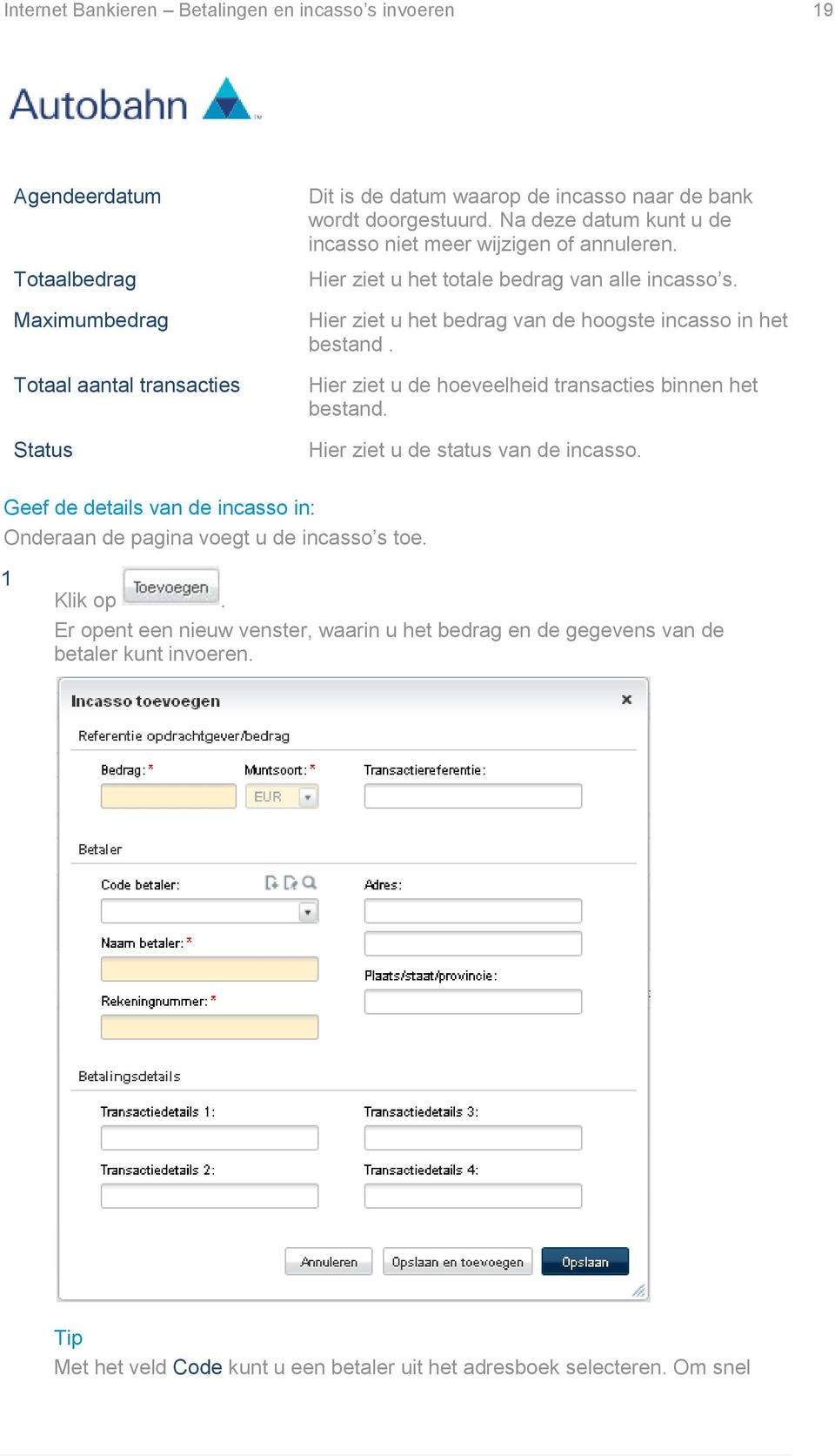 Hier ziet u het bedrag van de hoogste incasso in het bestand. Hier ziet u de hoeveelheid transacties binnen het bestand. Hier ziet u de status van de incasso.