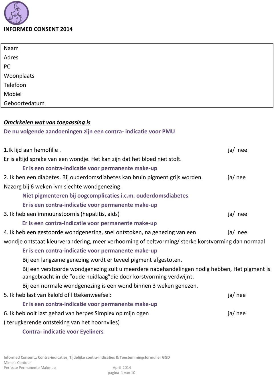 ja/ nee Nazorg bij 6 weken ivm slechte wondgenezing. Niet pigmenteren bij oogcomplicaties i.c.m. ouderdomsdiabetes 3. Ik heb een immuunstoornis (hepatitis, aids) ja/ nee 4.