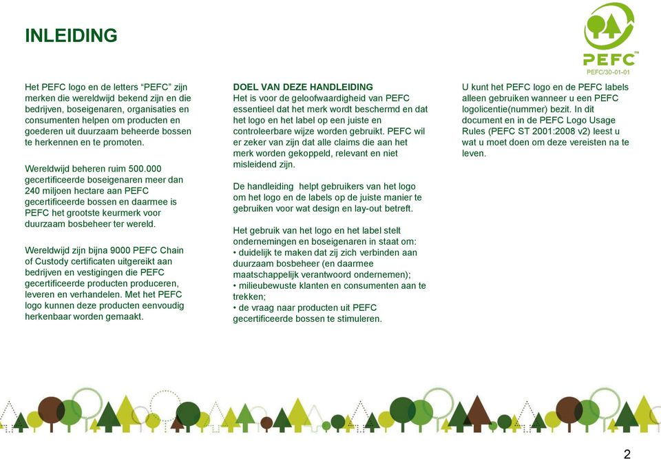 000 gecertificeerde boseigenaren meer dan 240 miljoen hectare aan PEFC gecertificeerde bossen en daarmee is PEFC het grootste keurmerk voor duurzaam bosbeheer ter wereld.