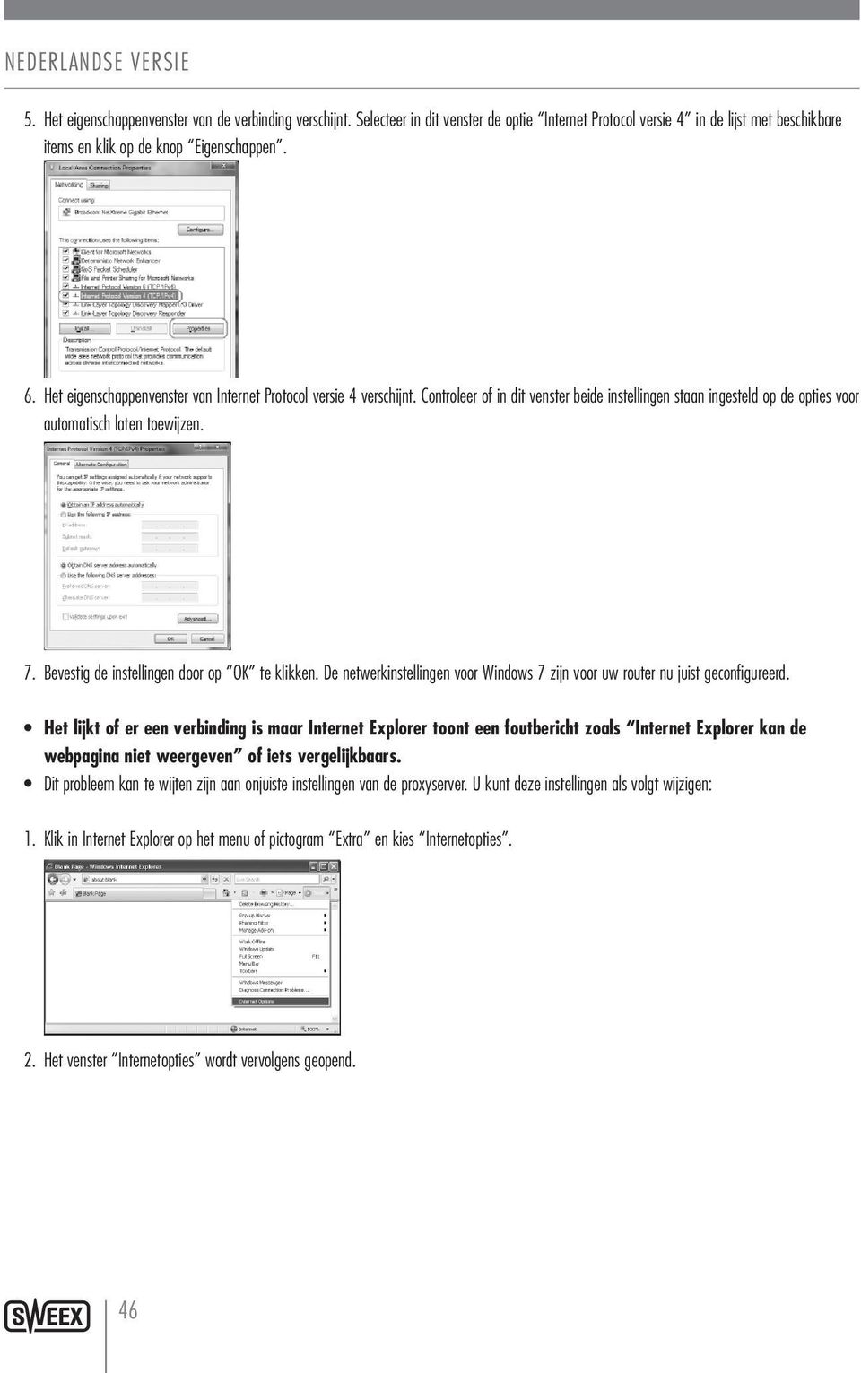 Bevestig de instellingen door op OK te klikken. De netwerkinstellingen voor Windows 7 zijn voor uw router nu juist geconfigureerd.