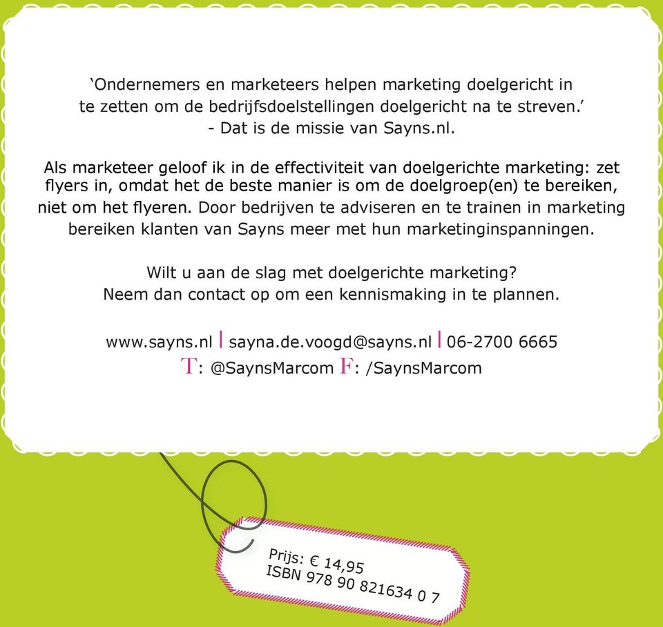 flyeren. Door bedrijven te adviseren en te trainen in marketing bereiken klanten van Sayns meer met hun marketinginspanningen.