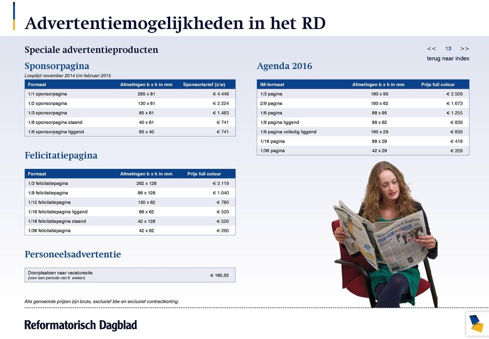 483 1/6 sponsorpagina staand 40 x 81 741 1/6 sponsorpagina liggend 85 x 40 741 Agenda 2016 IM-formaat Afmetingen b x h in mm Prijs full colour 1/3 pagina 180 x 95 2.509 2/9 pagina 180 x 62 1.