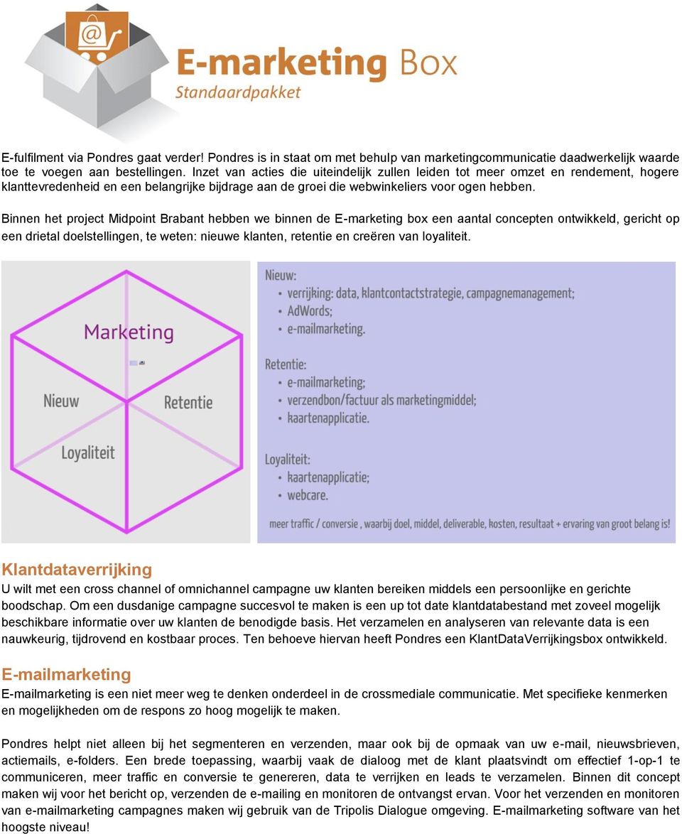 Binnen het project Midpoint Brabant hebben we binnen de E-marketing box een aantal concepten ontwikkeld, gericht op een drietal doelstellingen, te weten: nieuwe klanten, retentie en creëren van
