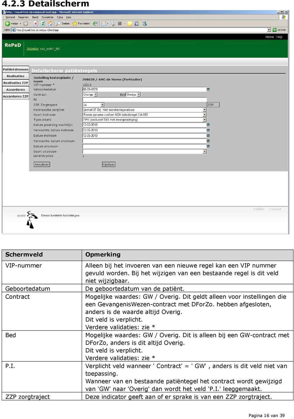 Dit geldt alleen voor instellingen die een GevangenisWezen-contract met DForZo. hebben afgesloten, anders is de waarde altijd Overig. Dit veld is verplicht.