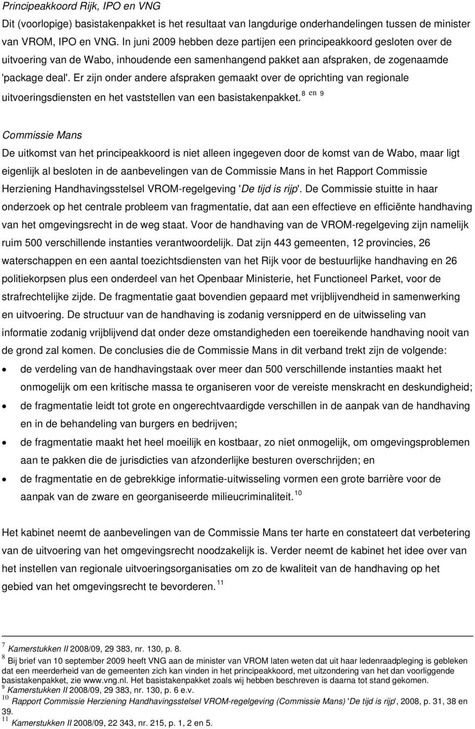 Er zijn onder andere afspraken gemaakt over de oprichting van regionale uitvoeringsdiensten en het vaststellen van een basistakenpakket.