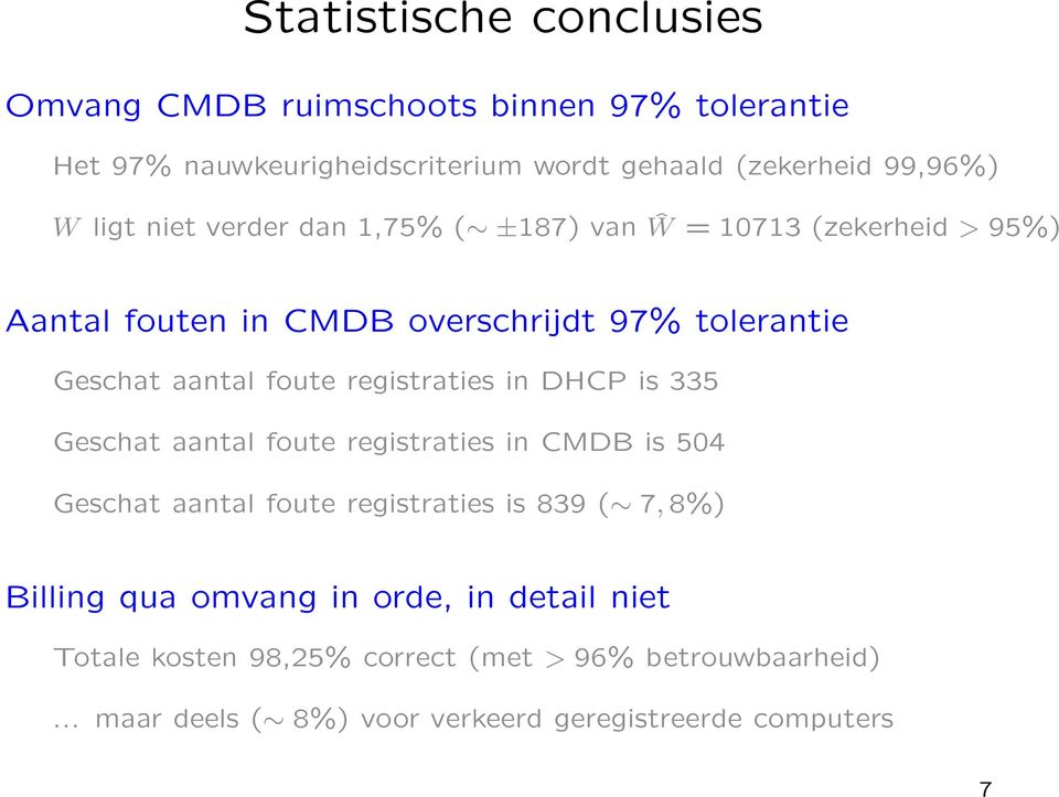 registraties in DHCP is 335 Geschat aantal foute registraties in CMDB is 504 Geschat aantal foute registraties is 839 ( 7, 8%) Billing qua