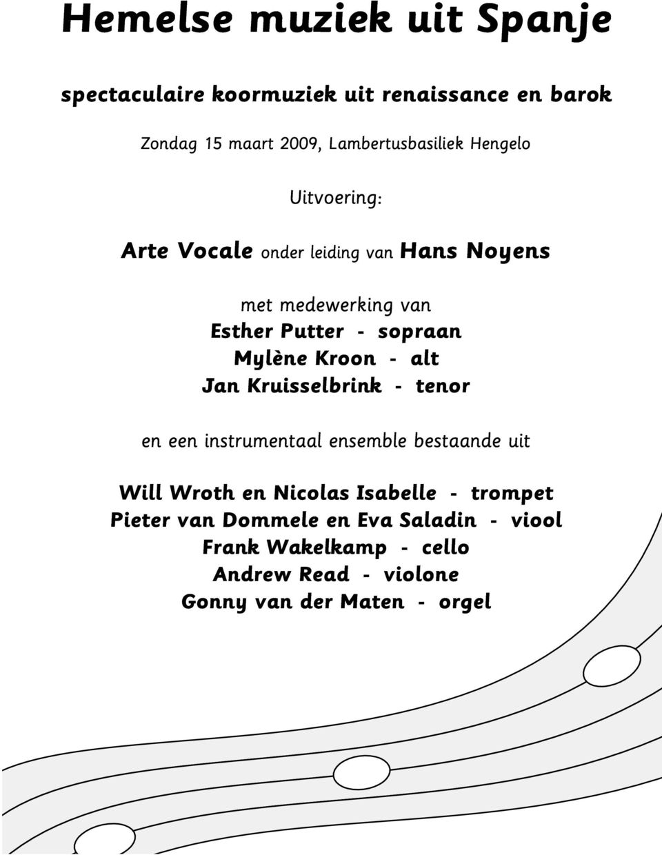 Kroon - alt Jan Kruisselbrink - tenor en een instrumentaal ensemble bestaande uit Will Wroth en Nicolas Isabelle -