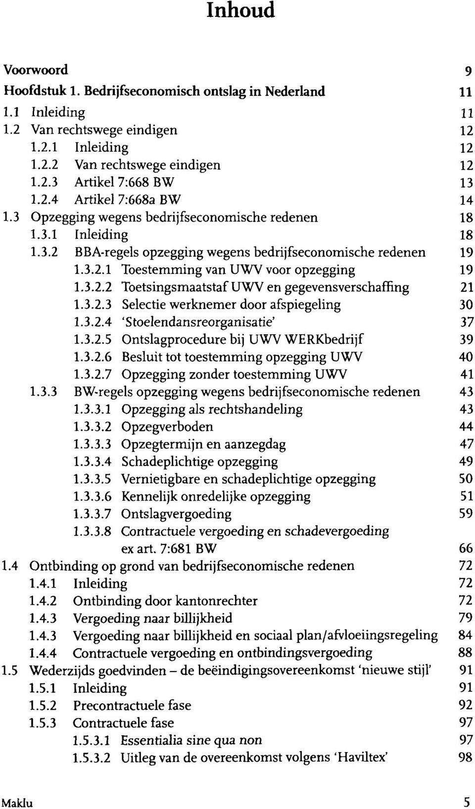 3.2.2 Toetsingsmaatstaf UWV en gegevensverschaffing 21 1.3.2.3 Selectie werknemer door afspiegeling 30 1.3.2.4 'Stoelendansreorganisatie' 37 1.3.2.5 Ontslagprocedure bij UWV WERKbedrijf 39 1.3.2.6 Besluit tot toestemming opzegging UWV 40 1.