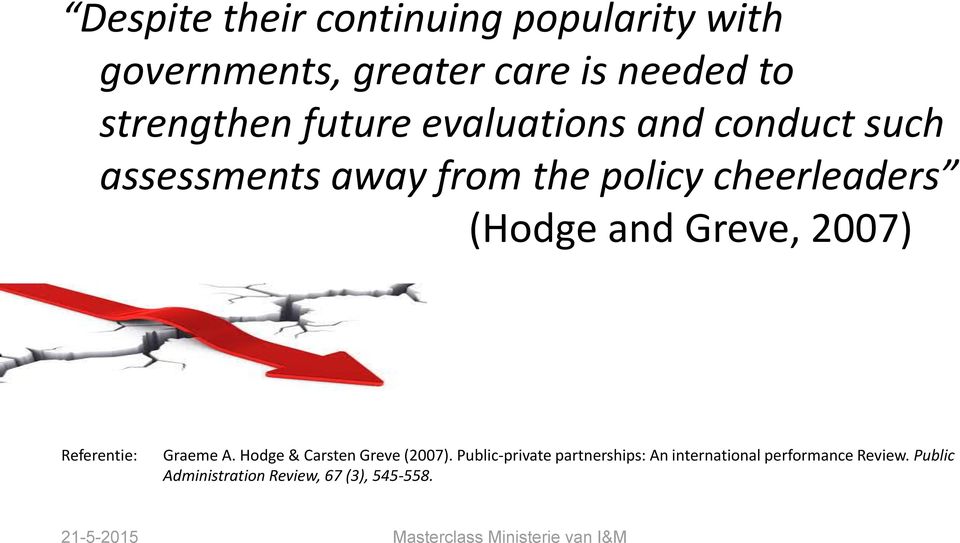 and Greve, 2007) Referentie: Graeme A. Hodge & Carsten Greve (2007).