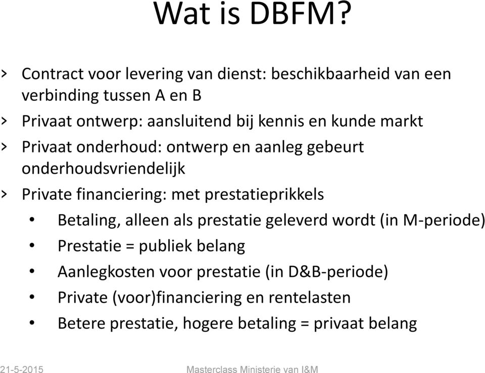 kennis en kunde markt Privaat onderhoud: ontwerp en aanleg gebeurt onderhoudsvriendelijk Private financiering: met