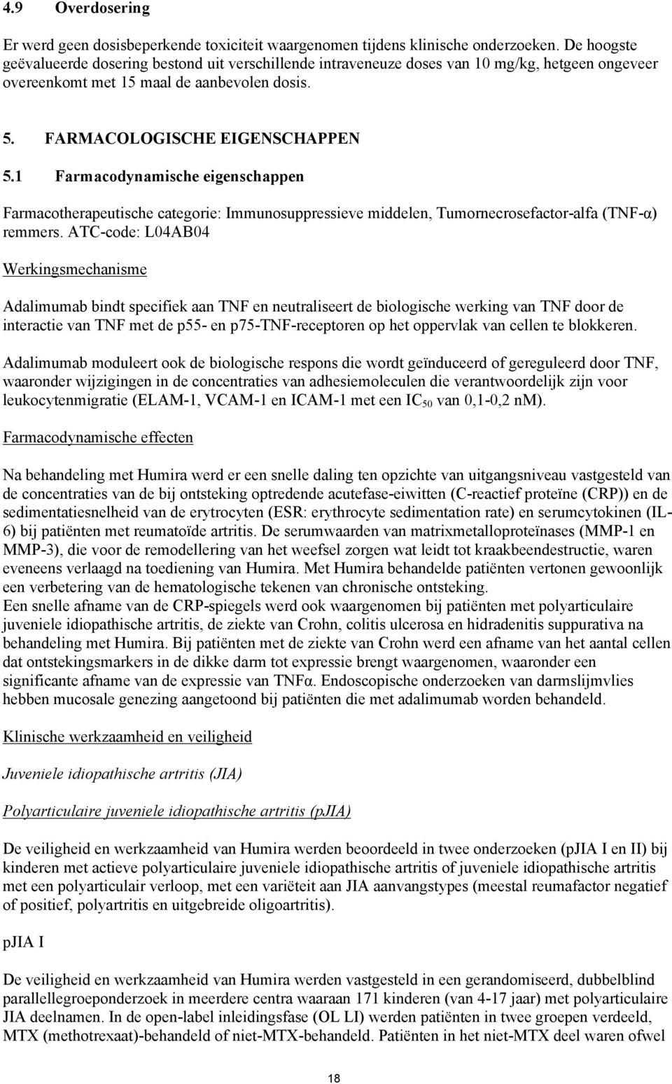 1 Farmacodynamische eigenschappen Farmacotherapeutische categorie: Immunosuppressieve middelen, Tumornecrosefactor-alfa (TNF-α) remmers.