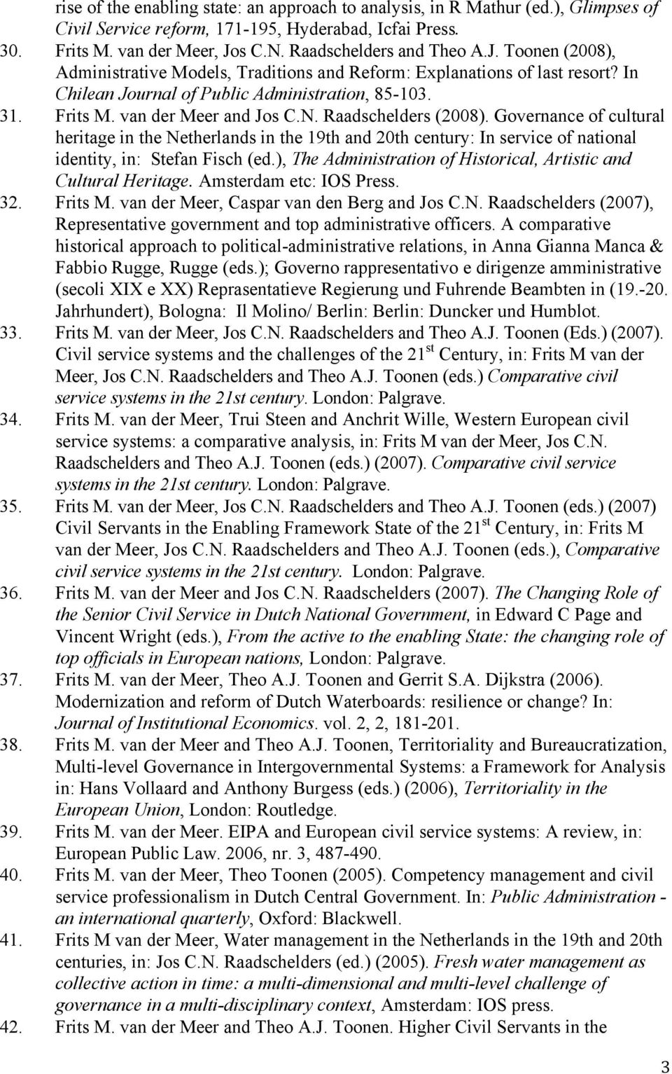 Raadschelders (2008). Governance of cultural heritage in the Netherlands in the 19th and 20th century: In service of national identity, in: Stefan Fisch (ed.