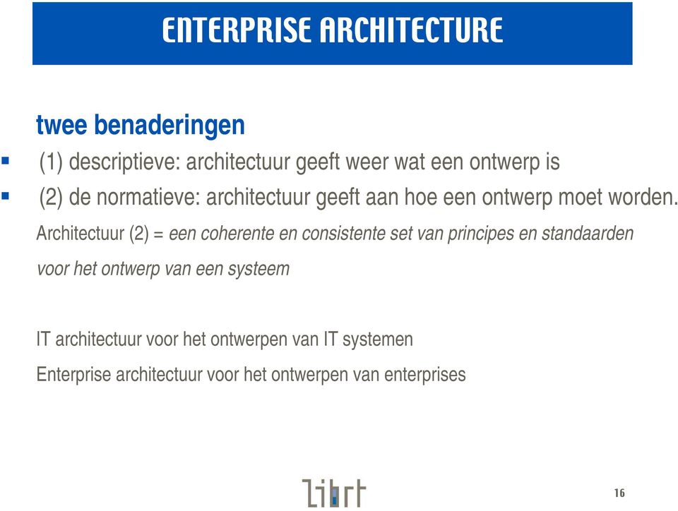 Architectuur (2) = een coherente en consistente set van principes en standaarden voor het ontwerp