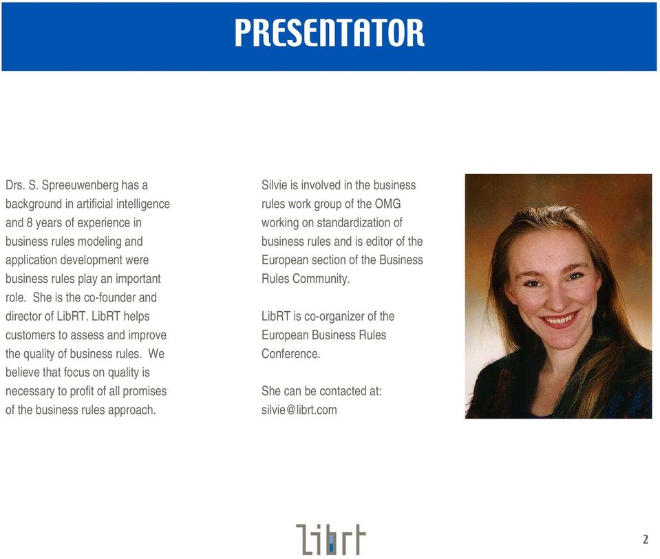 role. She is the co-founder and director of LibRT. LibRT helps customers to assess and improve the quality of business rules.