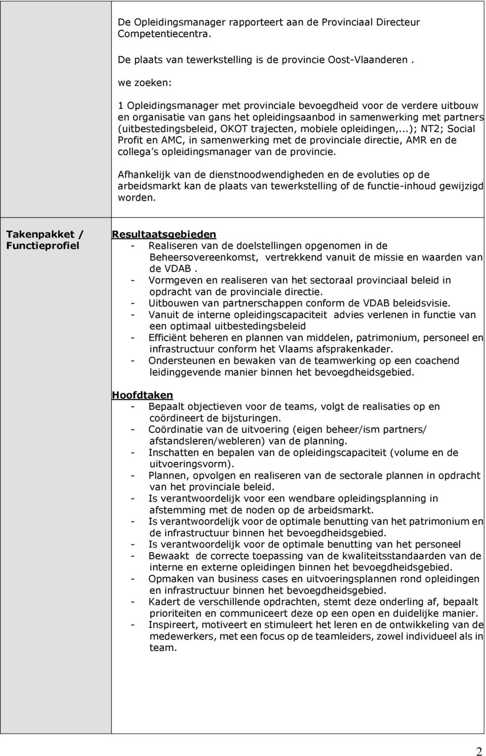 mobiele opleidingen,...); NT2; Social Profit en AMC, in samenwerking met de provinciale directie, AMR en de collega s opleidingsmanager van de provincie.