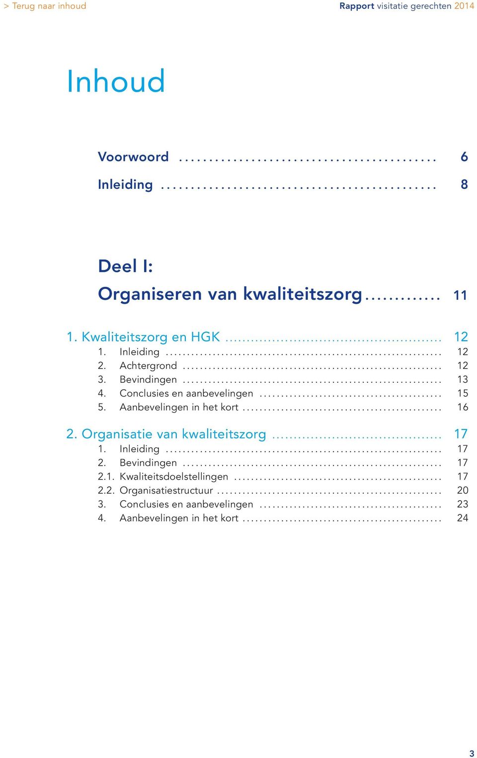 Bevindingen.............................................................. 13 4. Conclusies en aanbevelingen............................................ 15 5. Aanbevelingen in het kort............................................... 16 2.