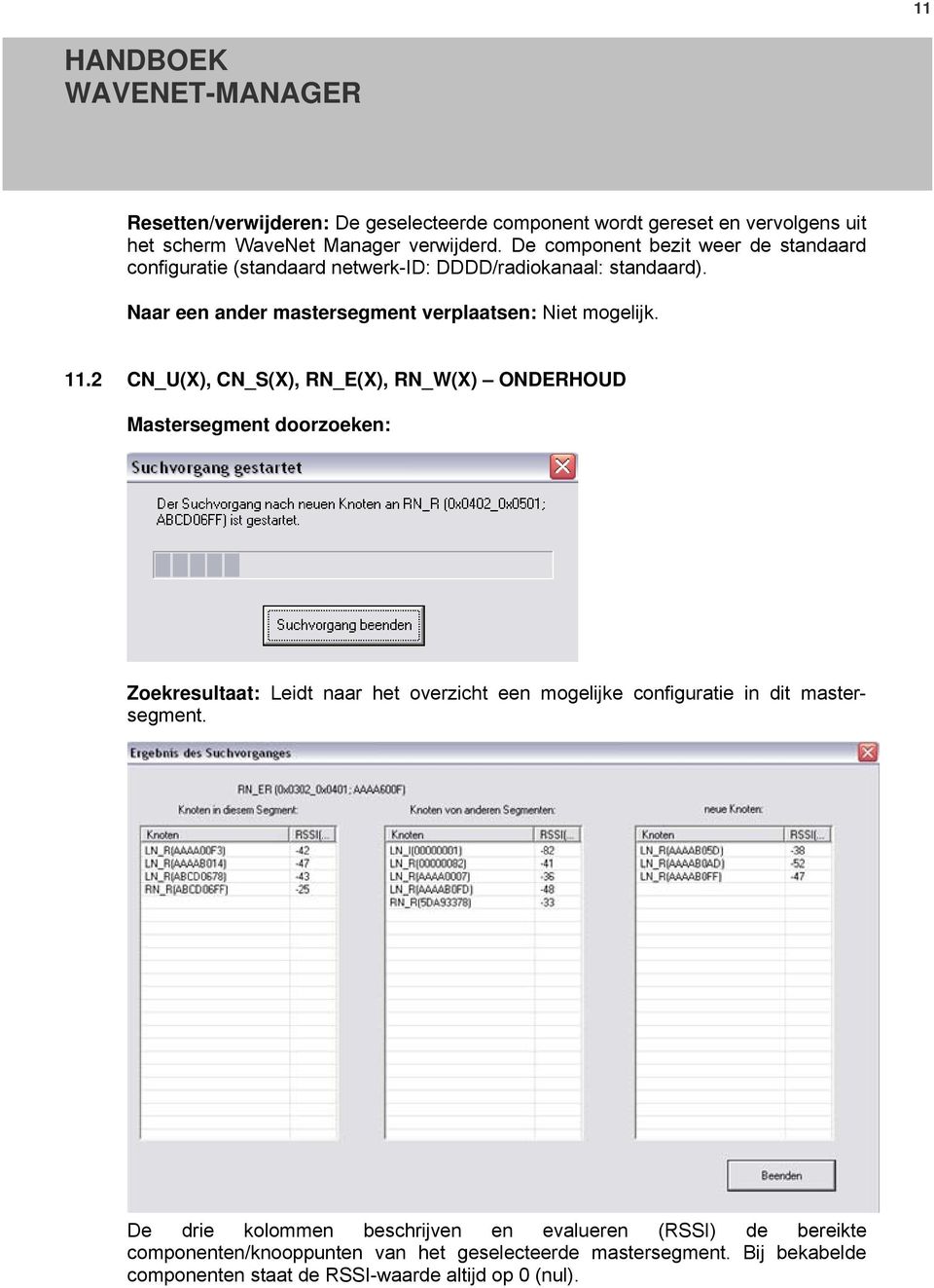 11.2 CN_U(X), CN_S(X), RN_E(X), RN_W(X) ONDERHOUD Mastersegment doorzoeken: Zoekresultaat: Leidt naar het overzicht een mogelijke configuratie in dit