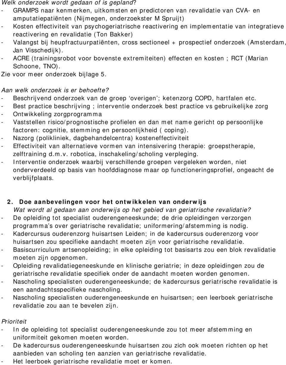implementatie van integratieve reactivering en revalidatie (Ton Bakker) - Valangst bij heupfractuurpatiënten, cross sectioneel + prospectief onderzoek (Amsterdam, Jan Visschedijk).