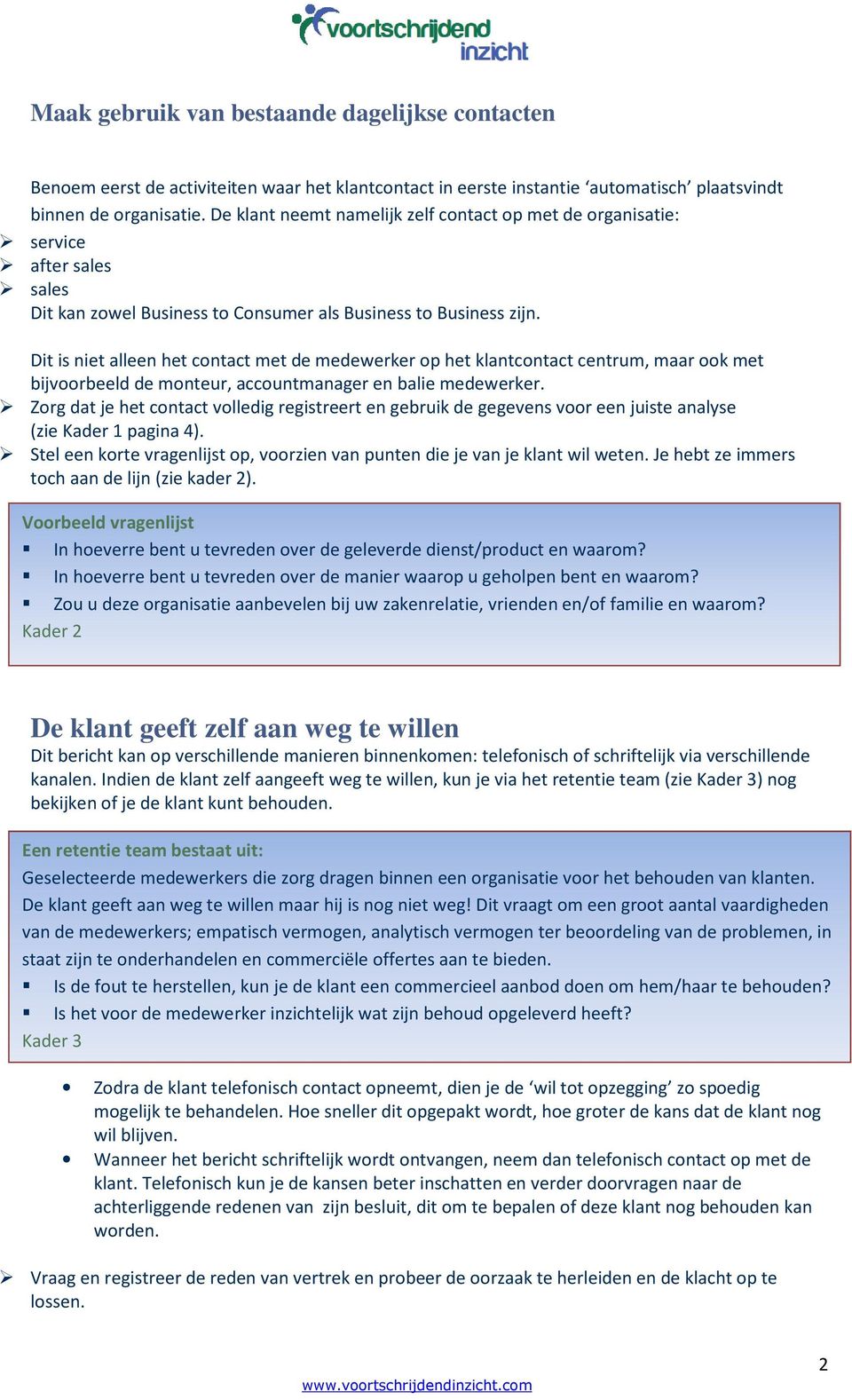 Dit is niet alleen het contact met de medewerker op het klantcontact centrum, maar ook met bijvoorbeeld de monteur, accountmanager en balie medewerker.