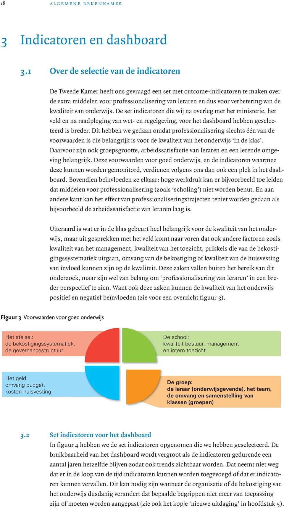 van de kwaliteit van onderwijs. De set indicatoren die wij na overleg met het ministerie, het veld en na raadpleging van wet- en regelgeving, voor het dashboard hebben geselecteerd is breder.