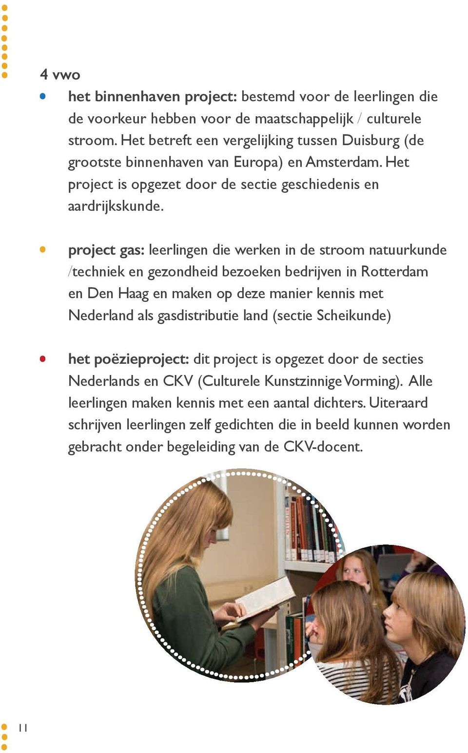 project gas: leerlingen die werken in de stroom natuurkunde /techniek en gezondheid bezoeken bedrijven in Rotterdam en Den Haag en maken op deze manier kennis met Nederland als gasdistributie land