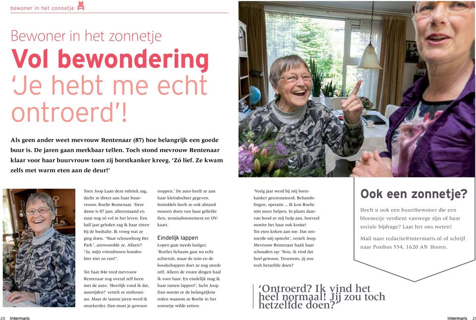 Toen Joop Laan deze rubriek zag, dacht ze direct aan haar buurvrouw, Roelie Rentenaar. Deze dame is 87 jaar, alleenstaand en staat nog zó vol in het leven.
