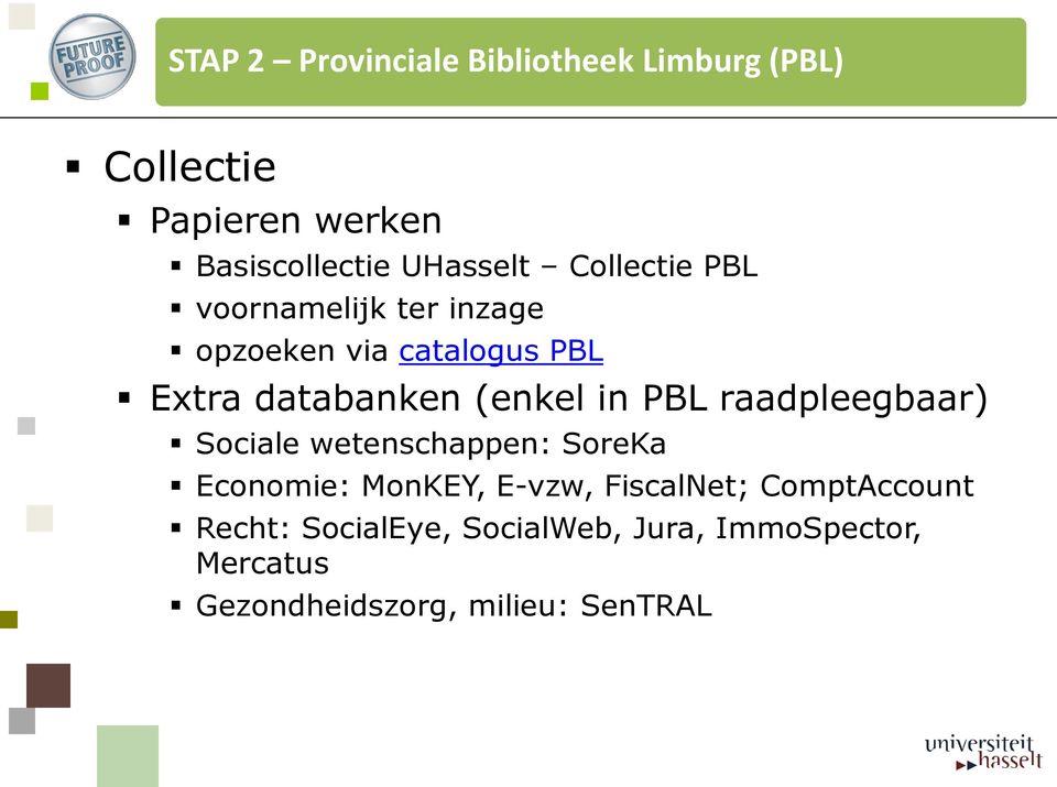 (enkel in PBL raadpleegbaar) Sociale wetenschappen: SoreKa Economie: MonKEY, E-vzw,