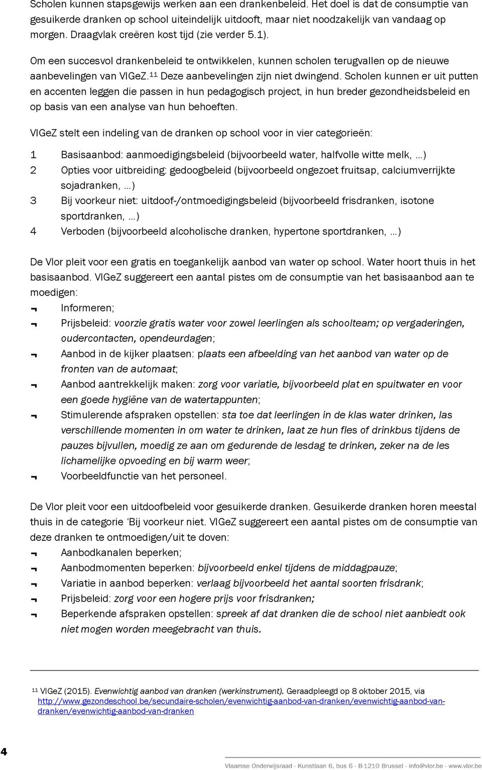 Scholen kunnen er uit putten en accenten leggen die passen in hun pedagogisch project, in hun breder gezondheidsbeleid en op basis van een analyse van hun behoeften.