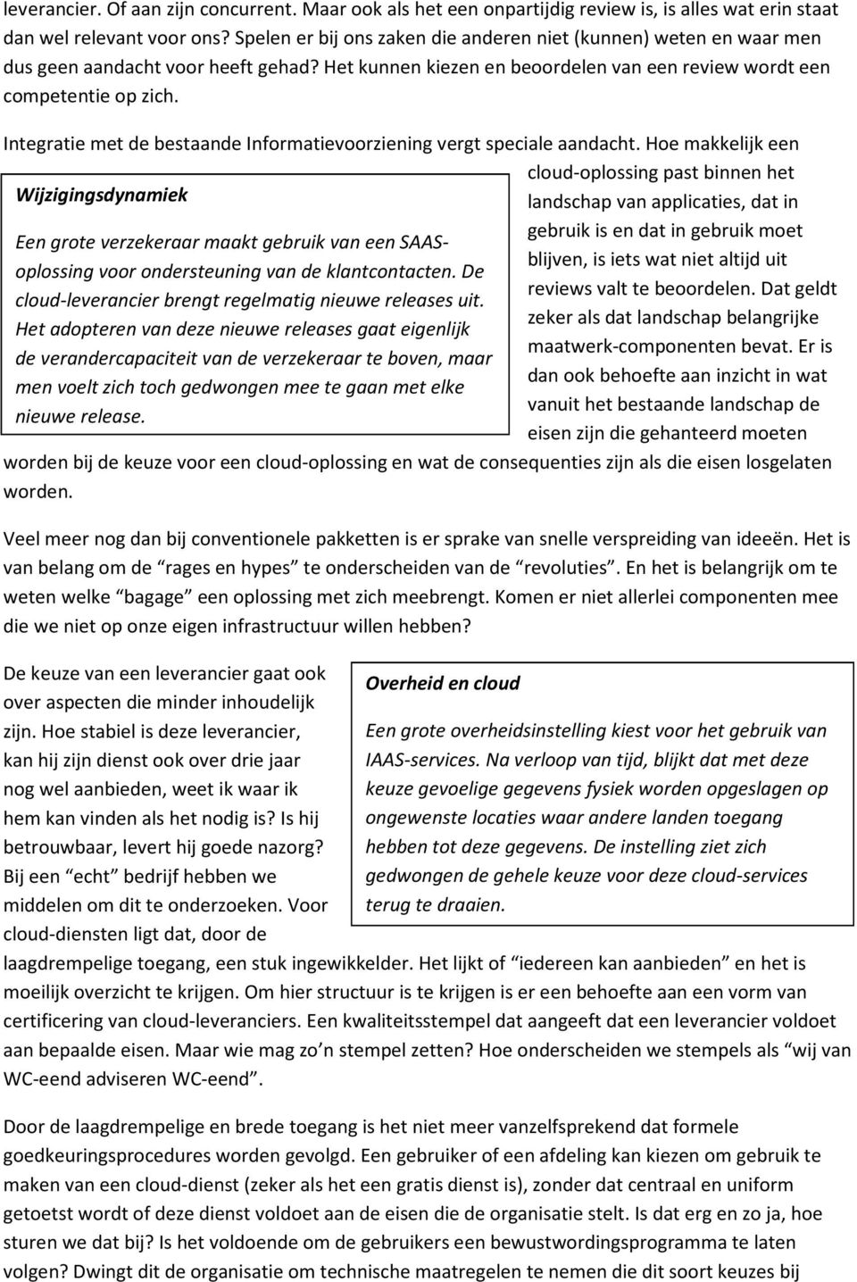 Integratie met de bestaande Informatievoorziening vergt speciale aandacht.