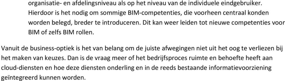 Dit kan weer leiden tot nieuwe competenties voor BIM of zelfs BIM rollen.