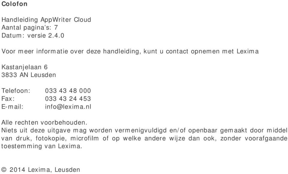 033 43 48 000 Fax: 033 43 24 453 E-mail: info@lexima.nl Alle rechten voorbehouden.