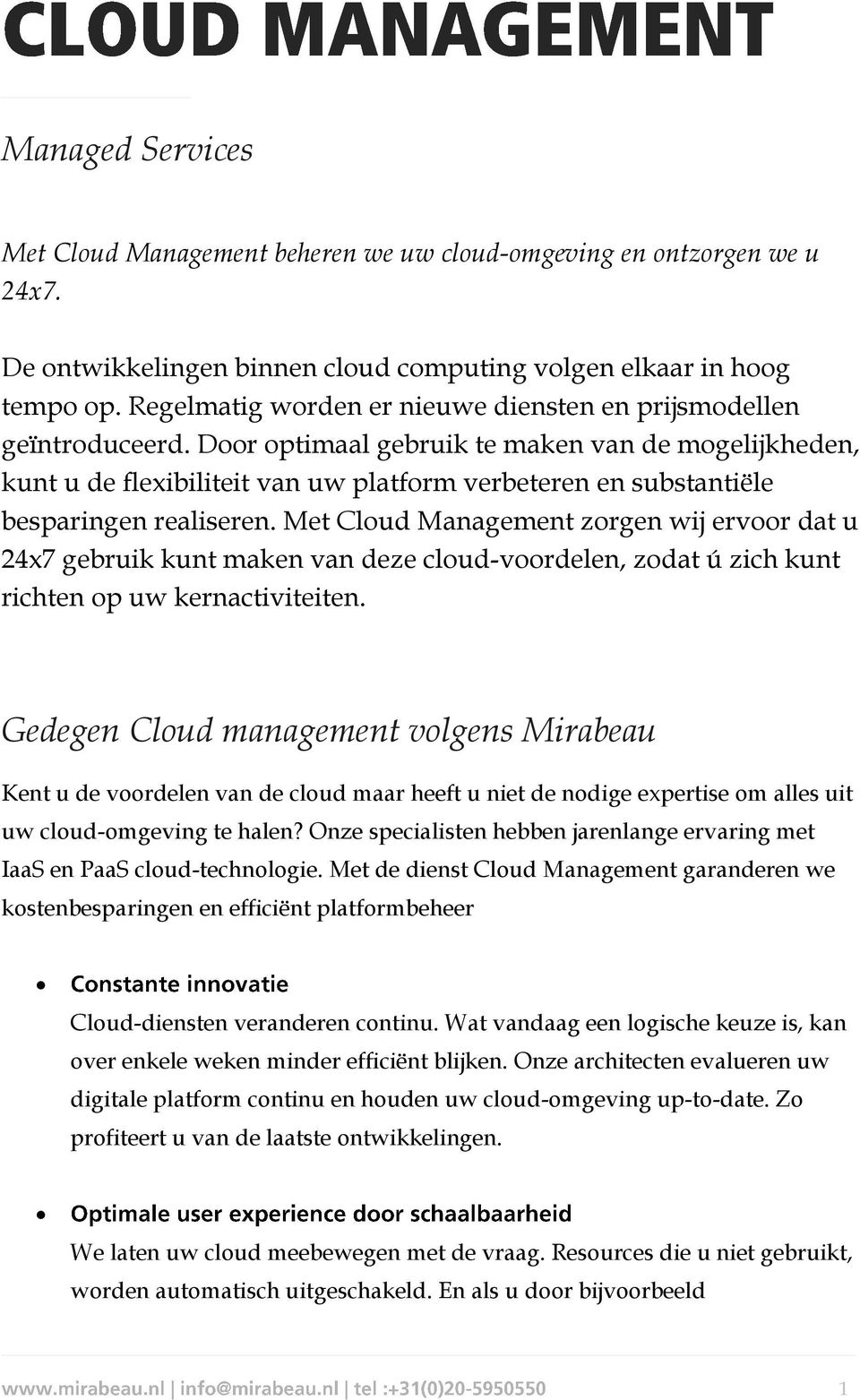 Door optimaal gebruik te maken van de mogelijkheden, kunt u de flexibiliteit van uw platform verbeteren en substantiële besparingen realiseren.