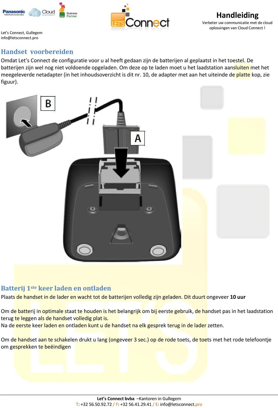 Batterij 1 ste keer laden en ontladen Plaats de handset in de lader en wacht tot de batterijen volledig zijn geladen.