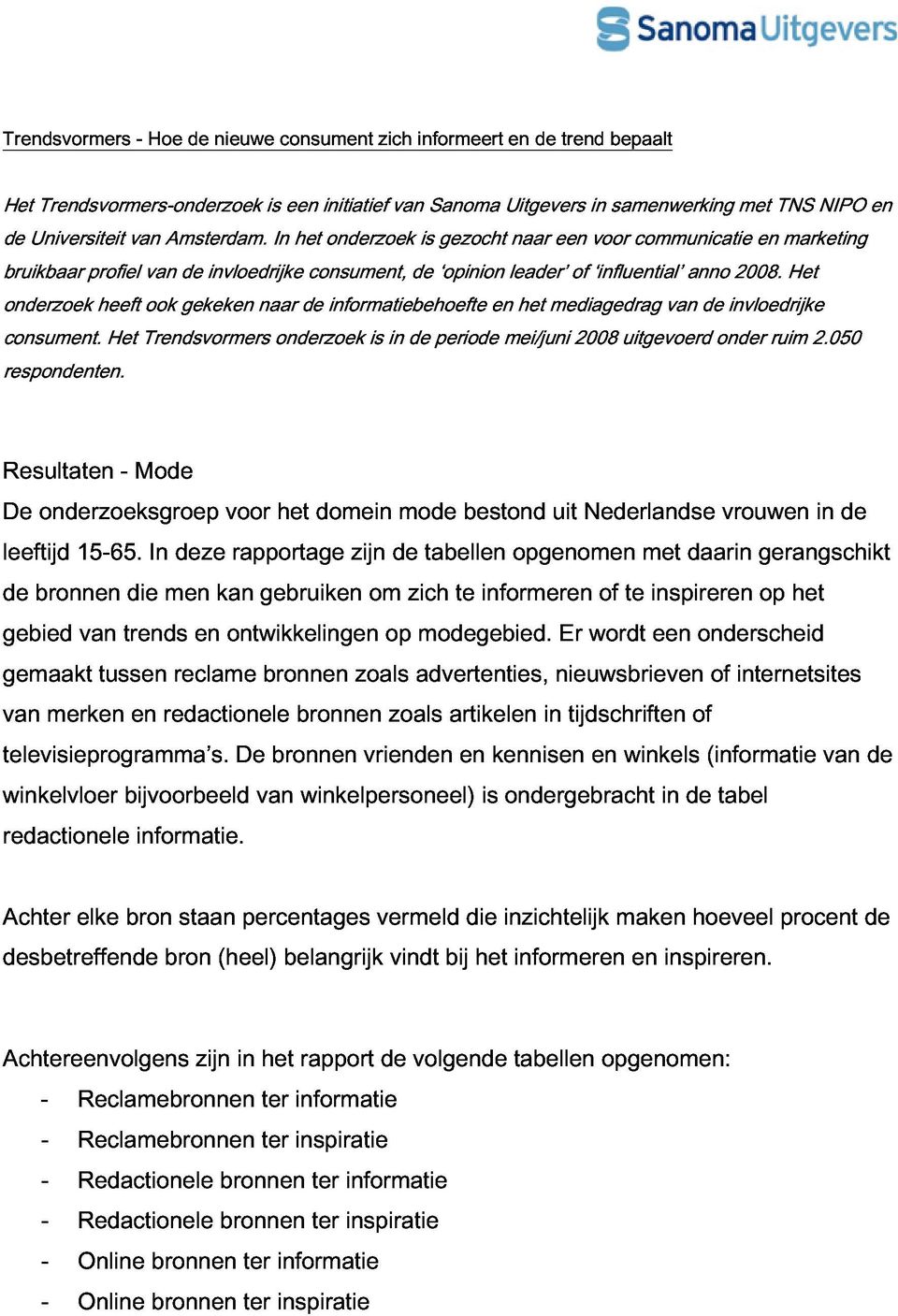 gekeken de invloedrijke naar In het consument, onderzoek informatiebehoefte de is opinion gezocht en leader naar het mediagedrag een of voor influential communicatie van anno de invloedrijke 2008.