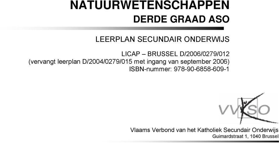 september 2006) ISBN-nummer: 978-90-6858-609-1 Vlaams Verbond