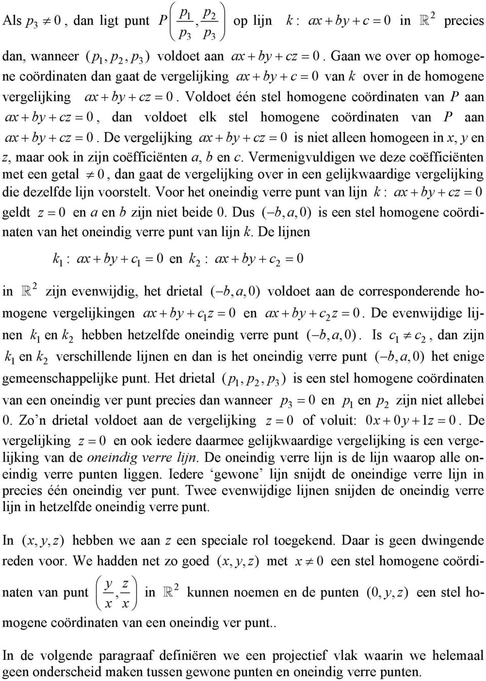 Voldoet één stel homogene coördinaten van P aan ax by cz 0, dan voldoet elk stel homogene coördinaten van P aan ax by cz 0.