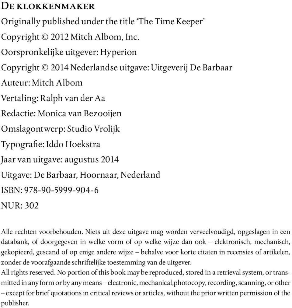 Vrolijk Typografie: Iddo Hoekstra Jaar van uitgave: augustus 2014 Uitgave: De Barbaar, Hoornaar, Nederland ISBN: 978-90-5999-904-6 NUR: 302 Alle rechten voorbehouden.