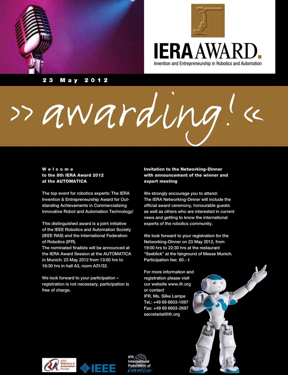 and Automation Technology! This distinguished award is a joint initiative of the IEEE Robotics and Automation Society (IEEE RAS) and the International Federation of Robotics (IFR).