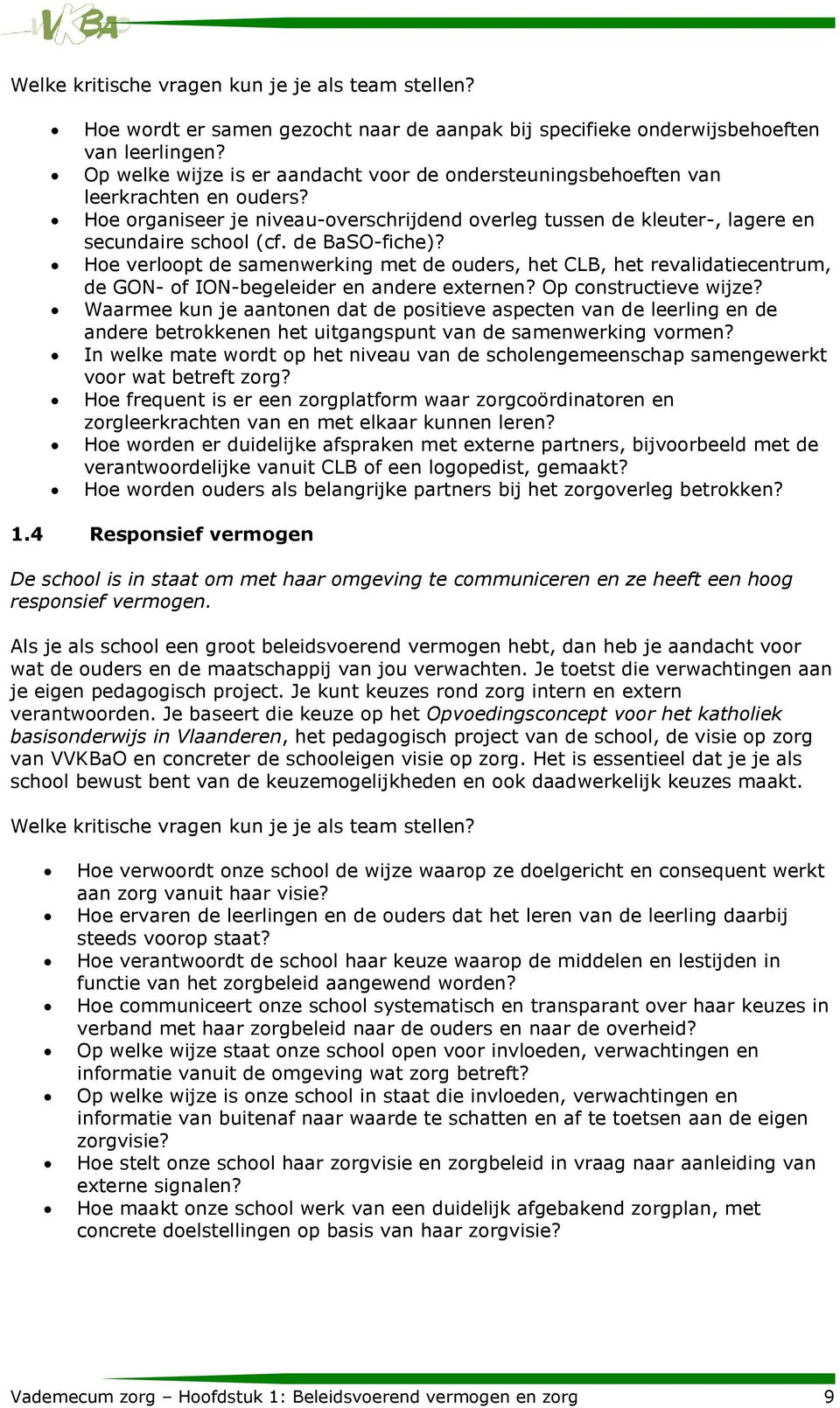 de BaSO-fiche)? Hoe verloopt de samenwerking met de ouders, het CLB, het revalidatiecentrum, de GON- of ION-begeleider en andere externen? Op constructieve wijze?