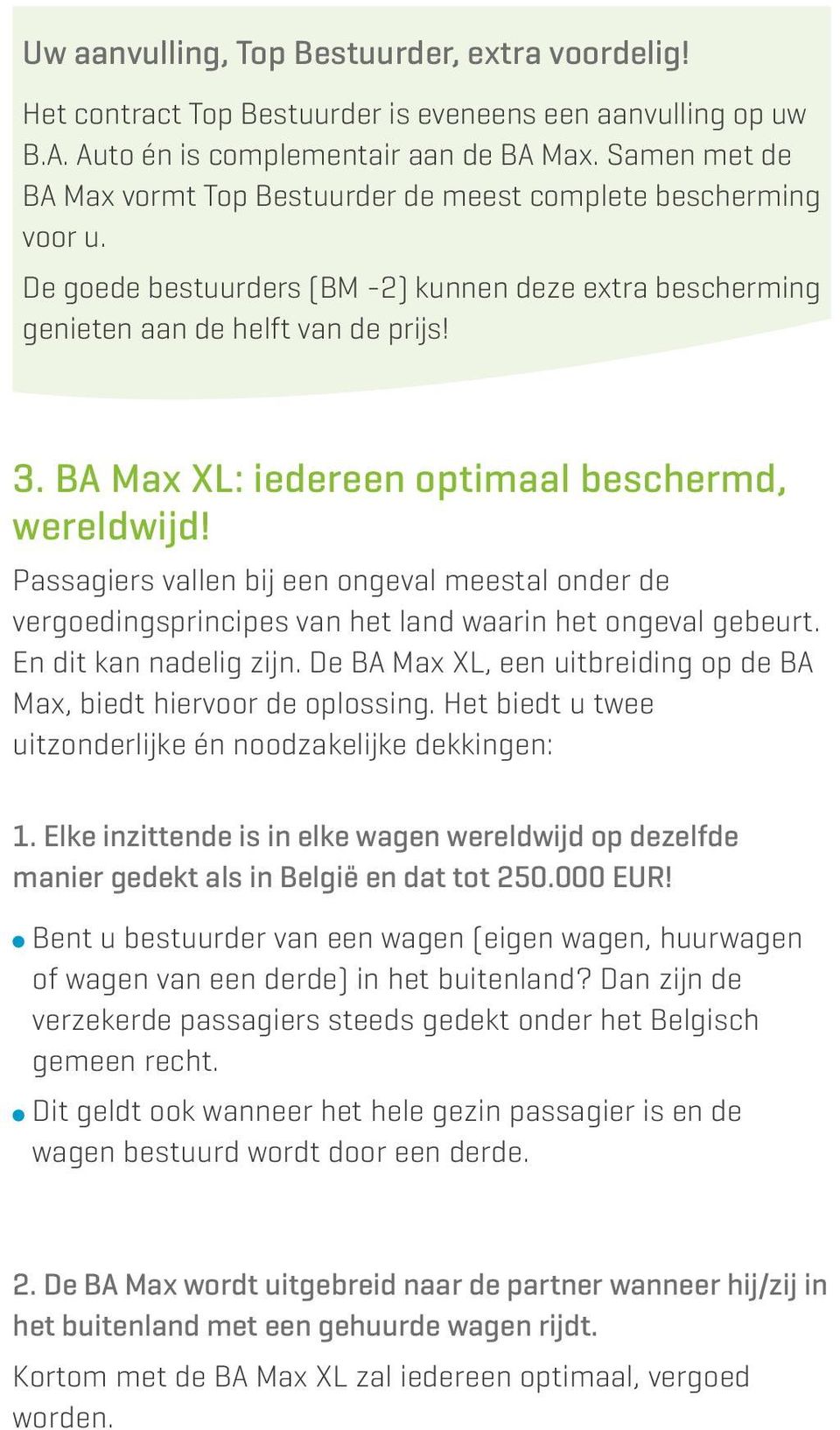 BA Max XL: iedereen optimaal beschermd, wereldwijd! Passagiers vallen bij een ongeval meestal onder de vergoedingsprincipes van het land waarin het ongeval gebeurt. En dit kan nadelig zijn.