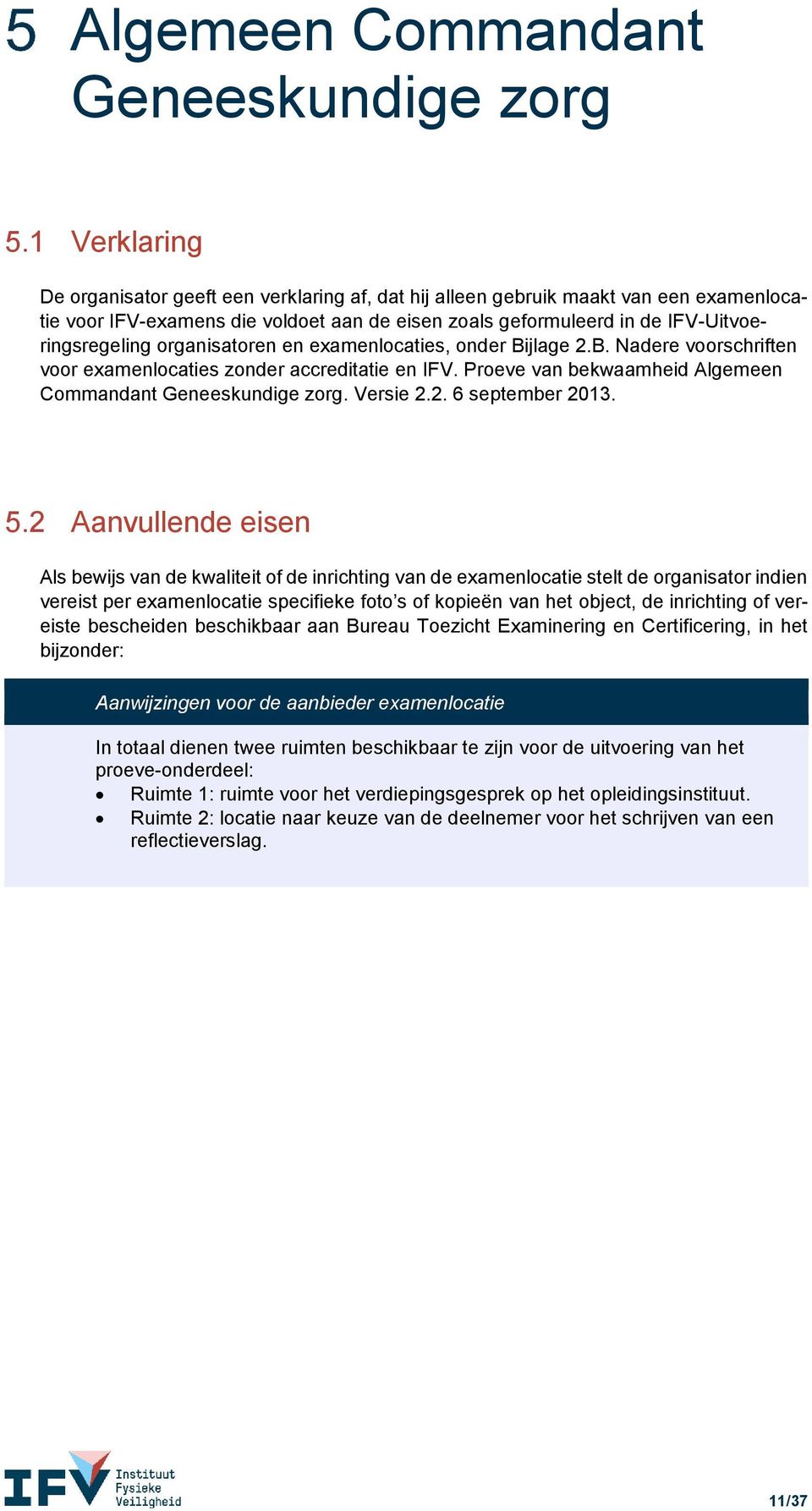 Proeve van bekwaamheid Algemeen Commandant Geneeskundige zorg. Versie 2.2. 6 september 2013. 5.