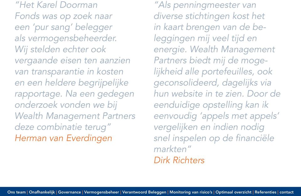 Na een gedegen onderzoek vonden we bij Wealth Management Partners deze combinatie terug Herman van Everdingen Als penningmeester van diverse stichtingen kost het in kaart
