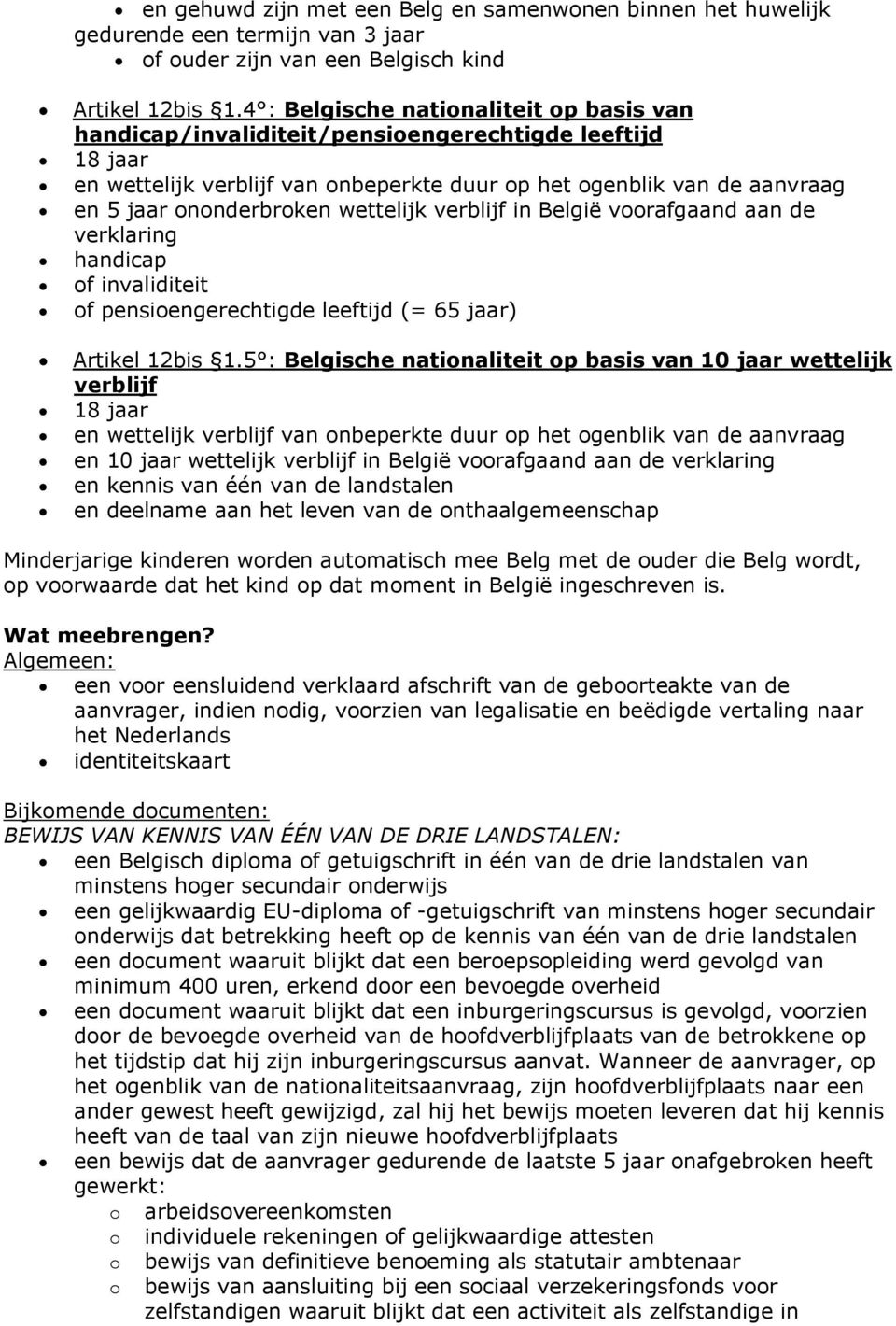 wettelijk verblijf in België voorafgaand aan de handicap of invaliditeit of pensioengerechtigde leeftijd (= 65 jaar) Artikel 12bis 1.