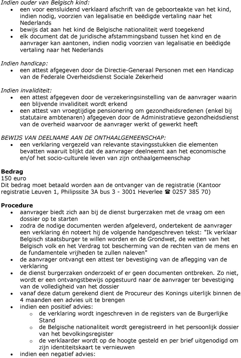 vertaling naar het Nederlands Indien handicap: een attest afgegeven door de Directie-Generaal Personen met een Handicap van de Federale Overheidsdienst Sociale Zekerheid Indien invaliditeit: een