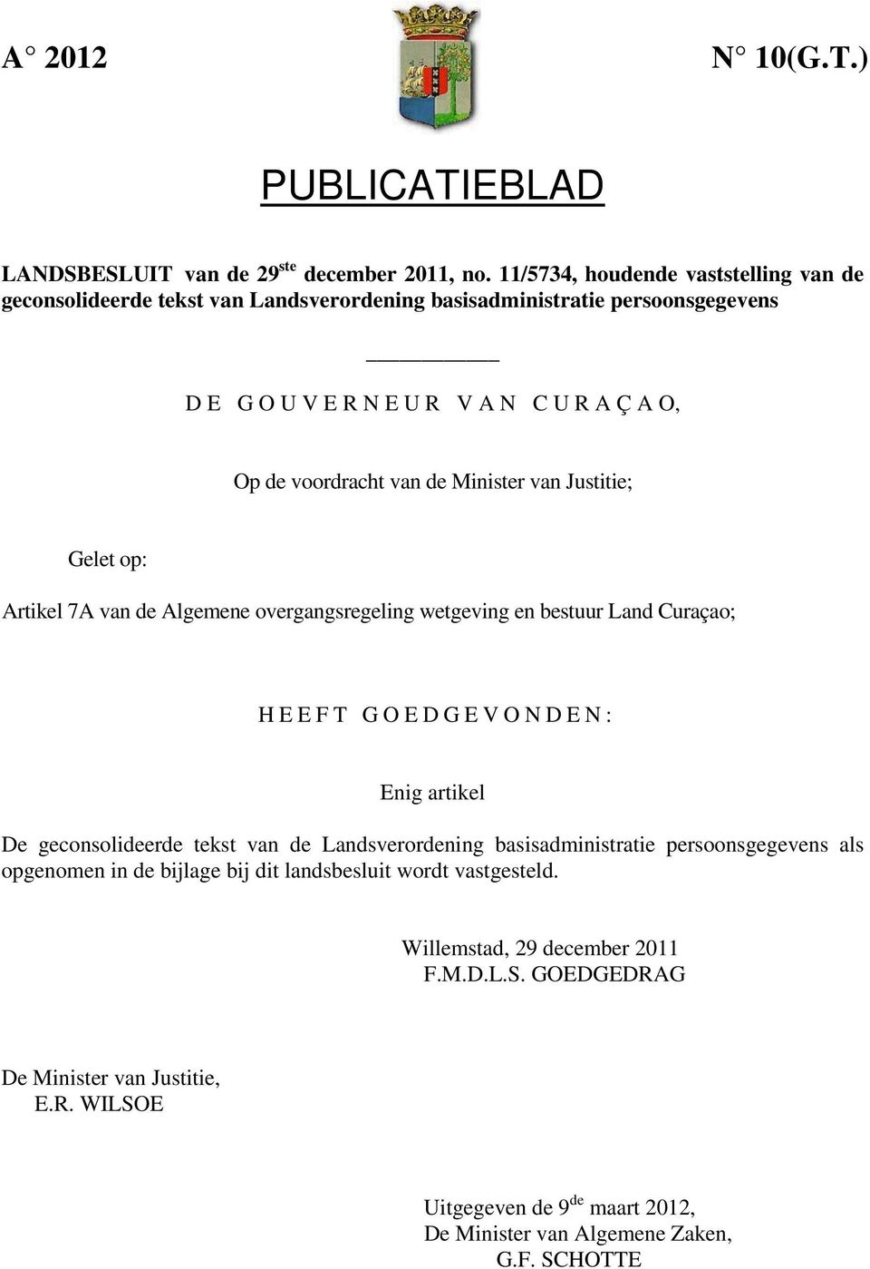 Minister van Justitie; Gelet op: Artikel 7A van de Algemene overgangsregeling wetgeving en bestuur Land Curaçao; H E E F T G O E D G E V O N D E N : Enig artikel De geconsolideerde