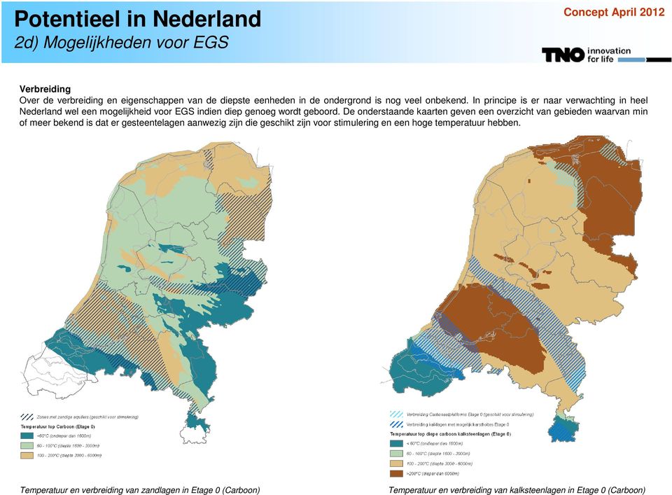 De onderstaande kaarten geven een overzicht van gebieden waarvan min of meer bekend is dat er gesteentelagen aanwezig zijn die geschikt zijn voor