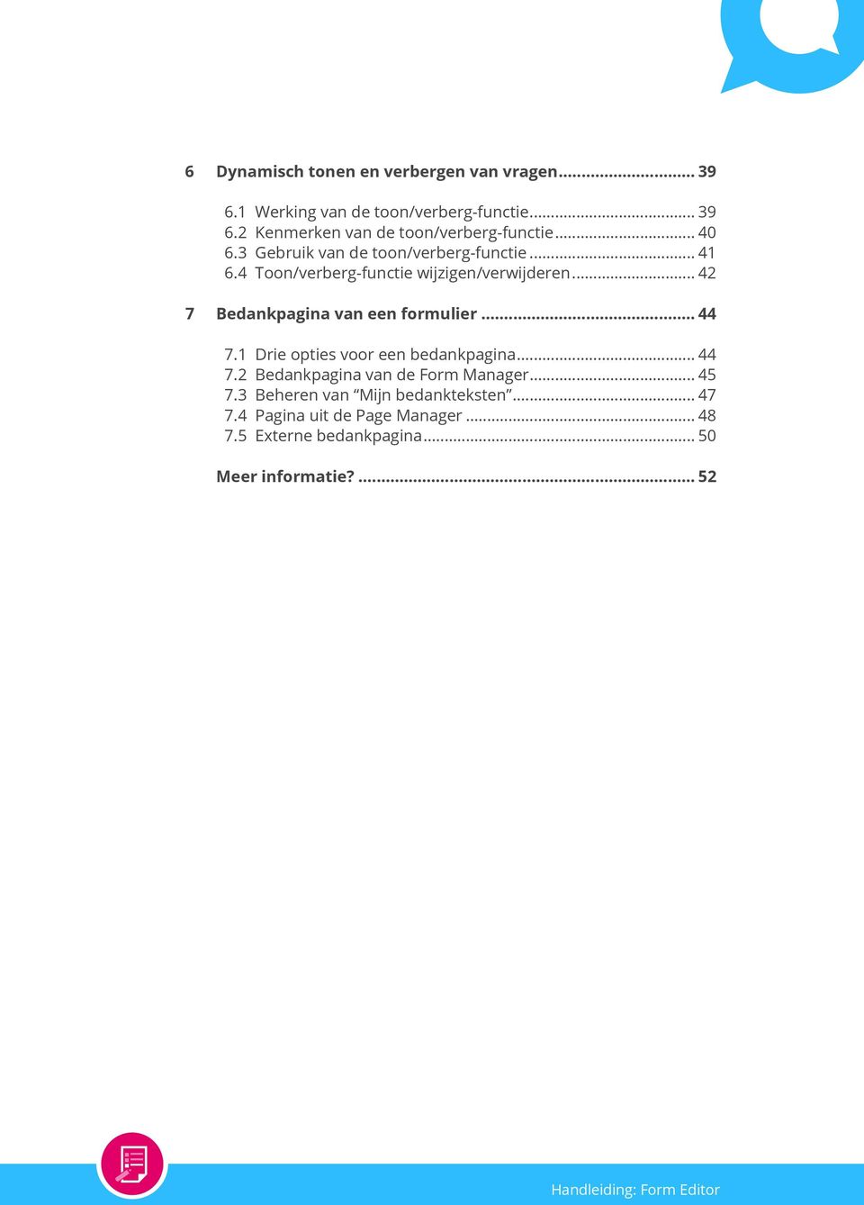 .. 42 7 Bedankpagina van een formulier... 44 7.1 Drie opties voor een bedankpagina... 44 7.2 Bedankpagina van de Form Manager.