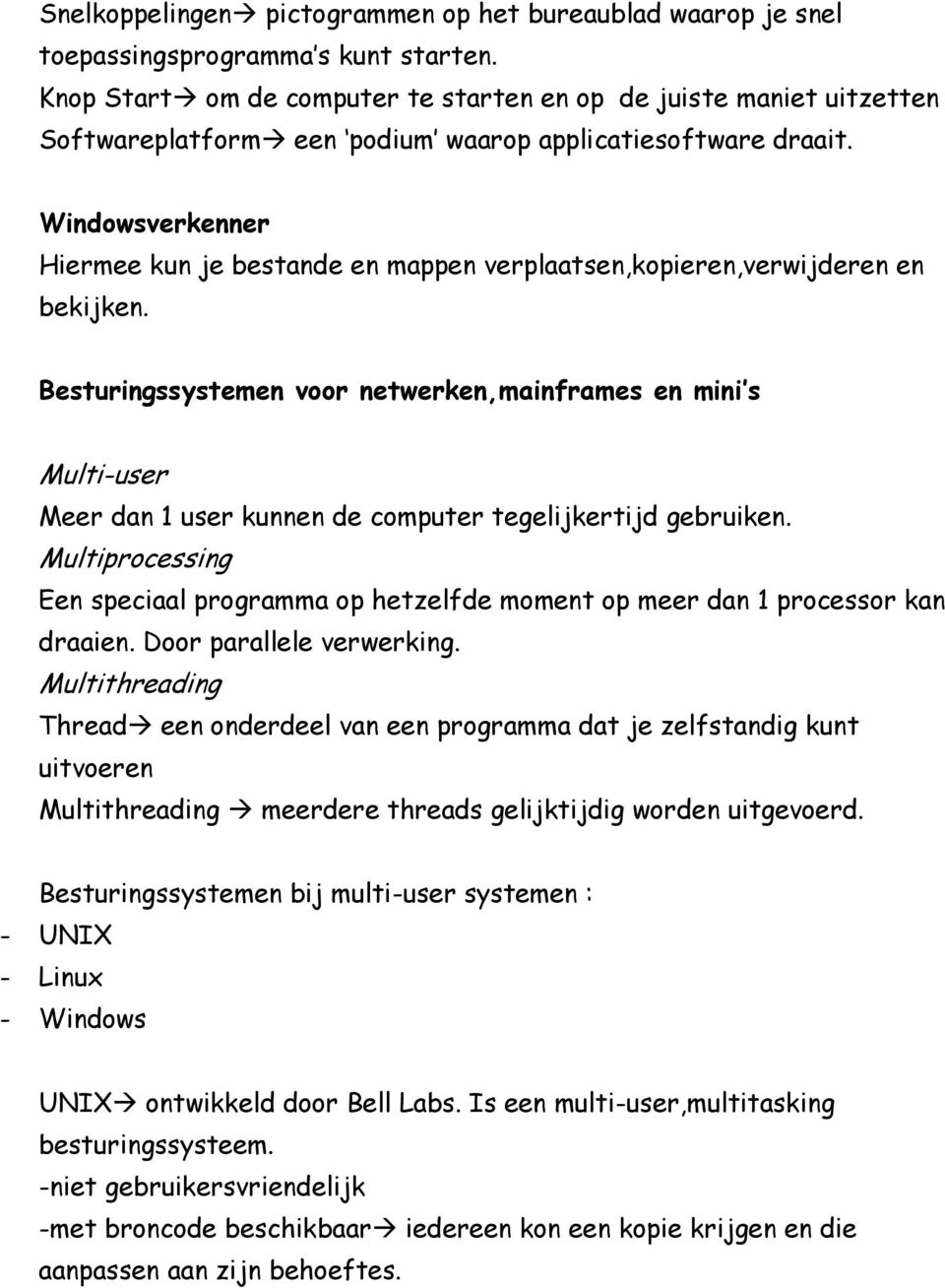 Windowsverkenner Hiermee kun je bestande en mappen verplaatsen,kopieren,verwijderen en bekijken.