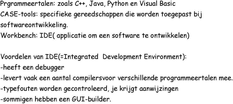 Workbench: IDE( applicatie om een software te ontwikkelen) Voordelen van IDE(=Integrated Development